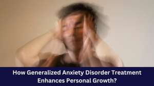 How Generalized Anxiety Disorder Treatment Enhances Personal Growth? How Generalized Anxiety Disorder Treatment Enhances Personal Growth?